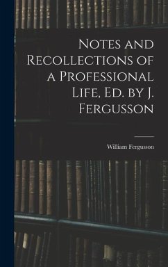 Notes and Recollections of a Professional Life, Ed. by J. Fergusson - Fergusson, William