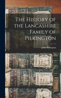 The History of the Lancashire Family of Pilkington - Pilkington, John