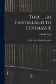 Through Fanteeland to Coomassie: A Diary of the Ashantee Expedition