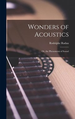 Wonders of Acoustics; Or, the Phenomena of Sound - Radau, Rodolphe