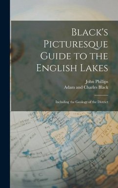 Black's Picturesque Guide to the English Lakes - Black, Adam And Charles; Phillips, John