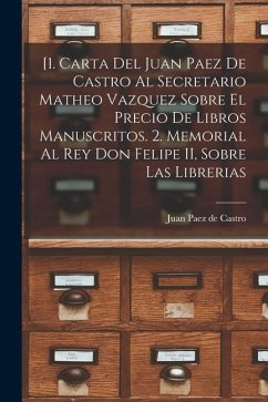 [1. Carta del Juan Paez de Castro al Secretario Matheo Vazquez sobre el precio de libros manuscritos. 2. Memorial al Rey Don Felipe II, sobre las libr