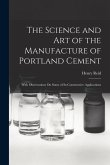 The Science and Art of the Manufacture of Portland Cement: With Observations On Some of Its Constructive Applications