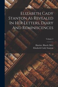 Elizabeth Cady Stanton As Revealed In Her Letters, Diary And Reminiscences; Volume 2 - Stanton, Elizabeth Cady