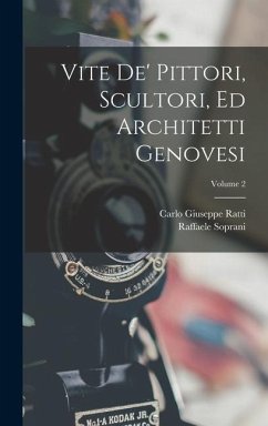 Vite De' Pittori, Scultori, Ed Architetti Genovesi; Volume 2 - Ratti, Carlo Giuseppe; Soprani, Raffaele