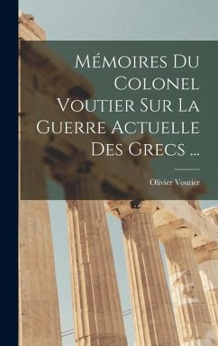 Mémoires Du Colonel Voutier Sur La Guerre Actuelle Des Grecs ... - Voutier, Olivier