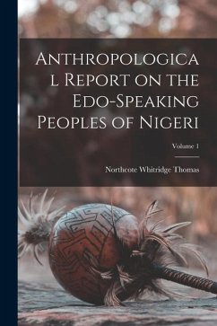 Anthropological Report on the Edo-speaking Peoples of Nigeri; Volume 1 - Thomas, Northcote Whitridge