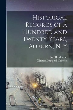Historical Records of a Hundred and Twenty Years, Auburn, N. Y - Monroe, Joel H.