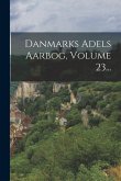 Danmarks Adels Aarbog, Volume 23...