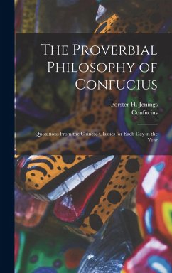 The Proverbial Philosophy of Confucius - Confucius; Jenings, Forster H The Proverbial Philosophy of Confucius - Confucius; Jenings, Forster H