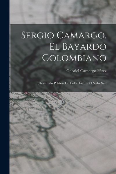 Sergio Camargo, El Bayardo Colombiano
