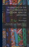 Narrative of the British Mission to Theodore, King of Abyssinia: With Notices of the Countries Traversed From Massowah, Through the Soodân, the Amhâra