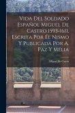 Vida Del Soldado Español Miguel De Castro 1593-1611, Escrita Por Él Nismo Y Publicada Por A. Paz Y Mélia
