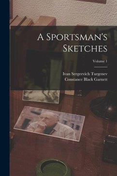 A Sportsman's Sketches; Volume 1 - Turgenev, Ivan Sergeevich; Garnett, Constance Black