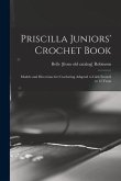 Priscilla Juniors' Crochet Book; Models and Directions for Crocheting Adapted to Girls From 8 to 12 Years