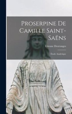 Proserpine de Camille Saint-Saëns: Étude analytique - Destranges, Étienne