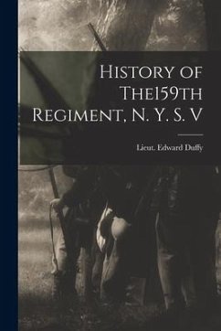 History of The159th Regiment, N. Y. S. V - Duffy, Lieut Edward