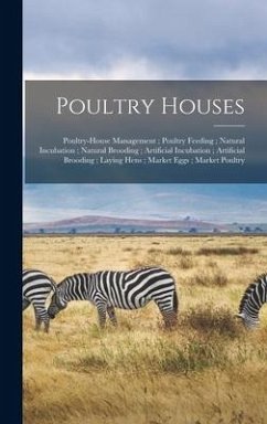 Poultry Houses; Poultry-House Management; Poultry Feeding; Natural Incubation; Natural Brooding; Artificial Incubation; Artificial Brooding; Laying He - Anonymous