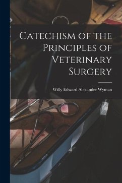 Catechism of the Principles of Veterinary Surgery - Edward Alexander Wyman, Willy