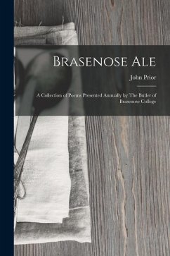 Brasenose Ale: A Collection of Poems Presented Annually by The Butler of Brasenose College - Prior, John