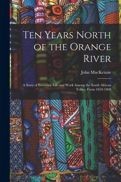 Cover Ten Years North of the Orange River: A Story of Everyday Life and Work Among the South African Tribes, From 1859-1869