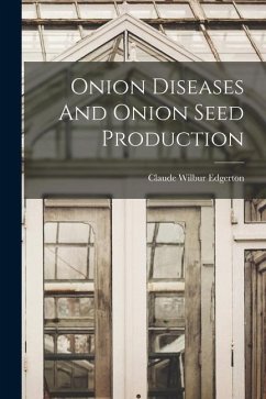 Onion Diseases And Onion Seed Production - Edgerton, Claude Wilbur