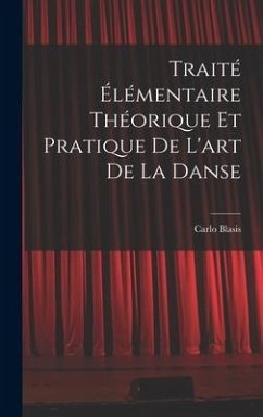 Traité élémentaire théorique et pratique de l'art de la danse - Blasis, Carlo