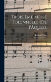 Troisième Messe Solennelle (De Pâques).