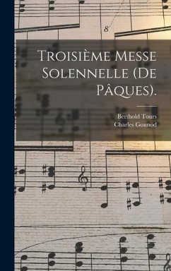 Troisième Messe Solennelle (De Pâques). - Gounod, Charles; Tours, Berthold