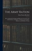 The Army Ration: How to Diminish Its Weight and Bulk, Secure Economy in Its Administration, Avoid Waste, and Increase the Comfort, Effi