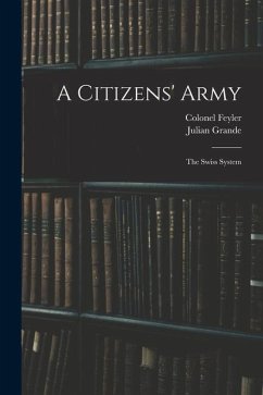 A Citizens' Army: The Swiss System - Grande, Julian; Feyler, Colonel