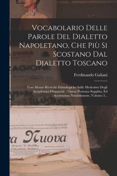 Vocabolario Delle Parole Del Dialetto Napoletano, Che Più Si Scostano Dal Dialetto Toscano: Con Alcune Ricerche Etimologiche Sulle Medesime Degli Acca - Galiani, Ferdinando