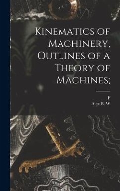 Kinematics of Machinery, Outlines of a Theory of Machines; - Kennedy, Alex B. W.; Reuleaux, F.