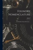 Foundry Nomenclature: The Moulder's Pocket Dictionary ...