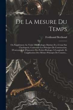 Cover De La Mesure Du Temps: Ou Supplément Au Traité Des Horloges Marines Et a L'essai Sur L'horlogerie; Contenant Les Principes De Construction, D