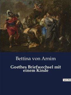 Goethes Briefwechsel mit einem Kinde - Arnim, Bettina Von