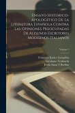 Ensayo Historico-Apologetico De La Literatura Española Contra Las Opiniones Preocupadas De Algunos Escritores Modernos Italianos; Volume 1