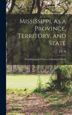 Cover Mississippi, as a Province, Territory, and State: With Biographical Notices of Eminent Citizens
