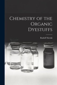 Chemistry of the Organic Dyestuffs - Nietzki, Rudolf
