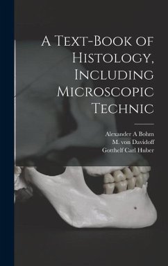 A Text-book of Histology, Including Microscopic Technic - Bohm, Alexander A.; Davidoff, M. Von; Huber, Gotthelf Carl