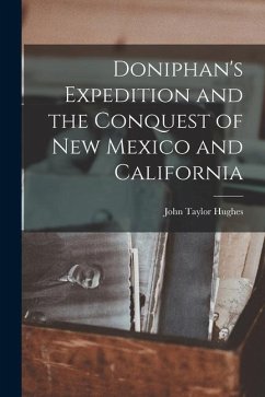Doniphan's Expedition and the Conquest of New Mexico and California - Hughes, John Taylor