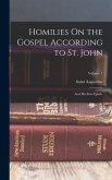 Homilies On the Gospel According to St. John: And His First Epistle; Volume 1