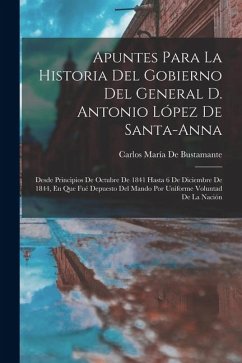 Cover Apuntes Para La Historia Del Gobierno Del General D. Antonio López De Santa-Anna
