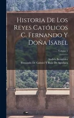 Historia De Los Reyes Católicos C. Fernando Y Doña Isabel; Volume 1 - Bernáldez, Andrés