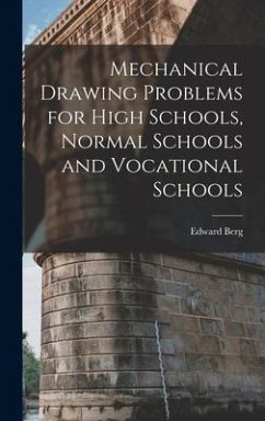 Mechanical Drawing Problems for High Schools, Normal Schools and Vocational Schools - Berg, Edward