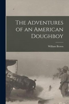 The Adventures of an American Doughboy - Brown, William