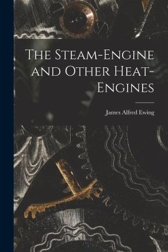 The Steam-Engine and Other Heat-Engines - Ewing, James Alfred