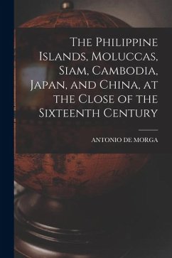 Cover The Philippine Islands, Moluccas, Siam, Cambodia, Japan, and China, at the Close of the Sixteenth Century