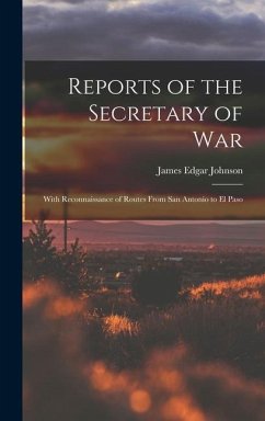 Reports of the Secretary of War: With Reconnaissance of Routes From San Antonio to El Paso - Johnson, James Edgar