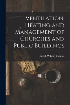 Ventilation, Heating and Management of Churches and Public Buildings - Thomas, Joseph William